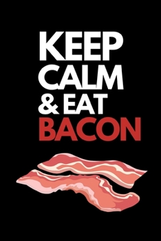 Paperback Keep Calm & Eat Bacon: Funny Bacon Lovers Notebook/Journal (6" X 9") Book