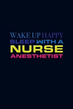 Paperback Wake Up Happy Sleep With A Nurse Anesthetist: Blank Lined Journal Notebook Appreciation Funny Nurse Anesthetist School Student CRNA Gift, Graduate Sch Book