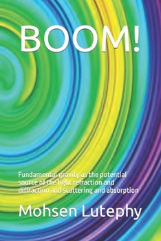 Paperback Boom!: Fundamental gravity as the potential source of the light refraction and diffraction and scattering and absorption Book