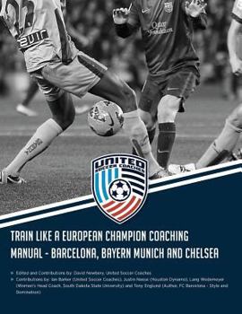 Paperback Train Like a European Champion Coaching Manual - Barcelona, Bayern Munich and Chelsea Book