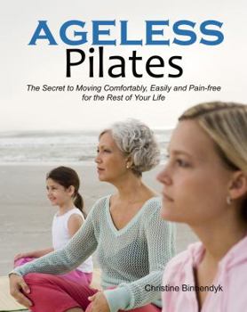 Paperback Ageless Pilates: The Secret to Moving Comfortably, Easily and Pain-free for the Rest of Your Life Book