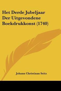 Paperback Het Derde Jubeljaar Der Uitgevondene Boekdrukkonst (1740) [Chinese] Book