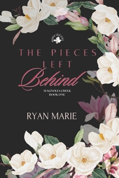 The Pieces Left Behind - Book #1 of the Magnolia Creek