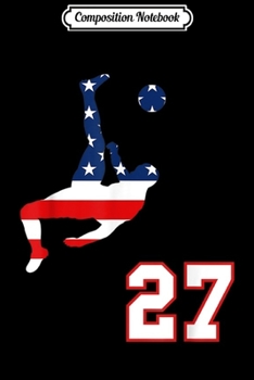Composition Notebook: Soccer player number 27 with American USA flag bicycle kick  Journal/Notebook Blank Lined Ruled 6x9 100 Pages