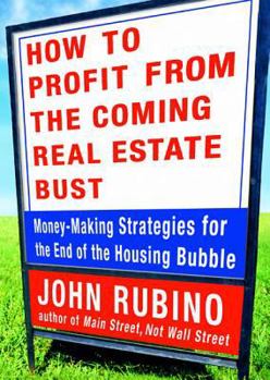 Hardcover How to Profit from the Coming Real Estate Bust: Money-Making Strategies for the End of the Housing Bubble Book