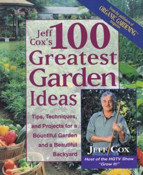 Paperback Jeff Cox's 100 Greatest Garden Ideas: Tips, Techniques, and Projects for a Bountiful Garden and a Beautiful Backyard Book