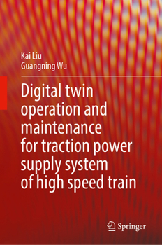 Hardcover Digital Twin Operation and Maintenance for Traction Power Supply System of High-Speed Train Book