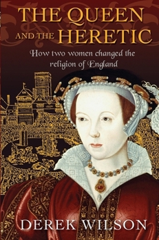 Hardcover The Queen and the Heretic: How Two Women Changed the Religion of England Book