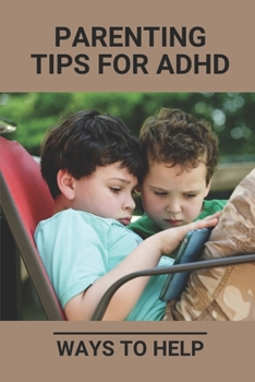 Paperback Parenting Tips For ADHD: Ways To Help: What Is Adhd Book