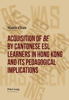 Paperback Acquisition of «Be» by Cantonese ESL Learners in Hong Kong- And Its Pedagogical Implications Book