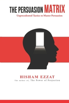 Paperback The Persuasion Matrix: Unprecedented Tactics to Master Persuasion Book