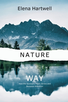 Nature Knows the Way: How the Outdoors Heals Stress and Restores Attention (Start Investing)