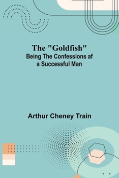 The Goldfish: Being the Confessions of a Successful Man