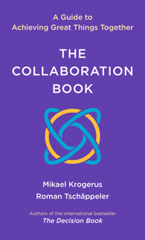 Hardcover The Collaboration Book: A Guide to Achieving Great Things Together Book