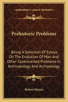 Paperback Prehistoric Problems: Being A Selection Of Essays On The Evolution Of Man And Other Controverted Problems In Anthropology And Archaeology Book