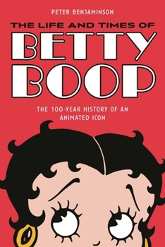 Paperback Life and Times of Betty Boop: The 100-Year History of an Animated Icon Book