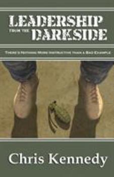Paperback Leadership from the Darkside: There's Nothing More Instructive than a Bad Example Book