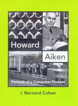 Hardcover Howard Aiken: Portrait of a Computer Pioneer Book
