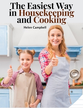 Paperback The Easiest Way in Housekeeping and Cooking: Adapted to Home Use or Study in Classes Book