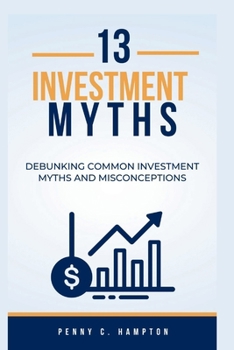 Paperback 13 Investment Myths: Debunking Common Investment Myths and Misconceptions Book