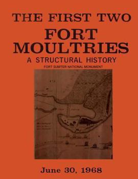 Paperback The First Two Fort Moultries: A Structural History, Fort Sumter National Monument Book
