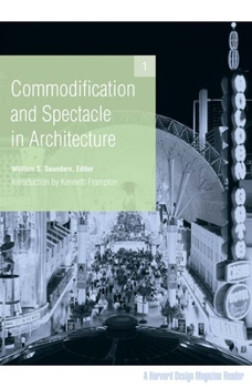 Paperback Commodification and Spectacle in Architecture: A Harvard Design Magazine Reader Volume 1 Book