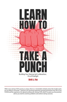 Paperback Learn How To Take A Punch: Building Your Startup Isn't A Marathon, It's A Prizefight Book