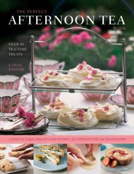 Hardcover The Perfect Afternoon Tea Book: Over 70 Tea-Time Treats; A Feast of Cakes, Biscuits and Pastries, Illustrated with 270 Photographs Book