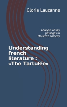 Understanding french literature :  «The Tartuffe»: Analysis of key passages in Molière's comedy