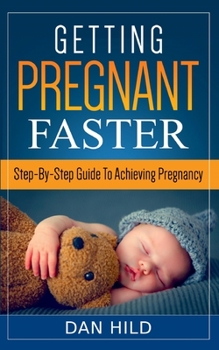 Paperback Getting Pregnant Faster: Step-By-Step Guide To Achieving Pregnancy Book