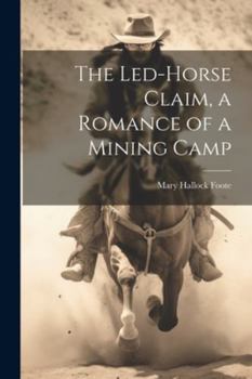 Paperback The Led-Horse Claim, a Romance of a Mining Camp Book