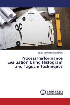 Paperback Process Performance Evaluation Using Histogram and Taguchi Techniques Book