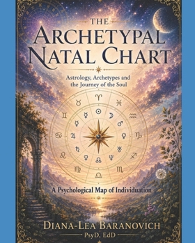 The Archetypal Natal Chart: Astrology, Archetypes and the Journey of the Soul