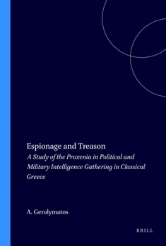 Paperback Espionage and Treason: A Study of the Proxenia in Political and Military Intelligence Gathering in Classical Greece Book