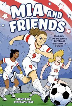 Paperback MIA and Friends: Mia Hamm and the Soccer Sisterhood That Changed History Book
