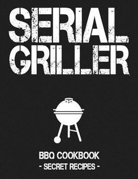 Paperback Serial Griller: Grey BBQ Cookbook - Secret Recipes for Men Book