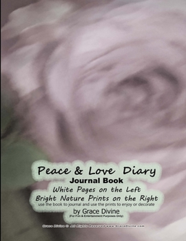 Peace & Love  Diary Journal Book White Pages on the Left Bright Nature Prints on the Right use the book to journal and use the prints to enjoy or decorate by Grace Divine