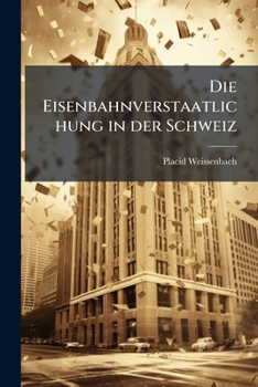 Paperback Die Eisenbahnverstaatlichung in Der Schweiz... [German] Book