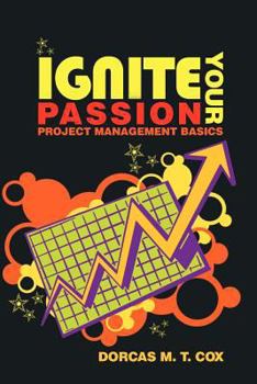Paperback Ignite Your Passion: Project Management Basics Book
