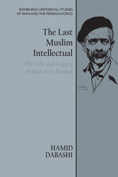 Paperback The Last Muslim Intellectual: The Life and Legacy of Jalal Al-E Ahmad Book