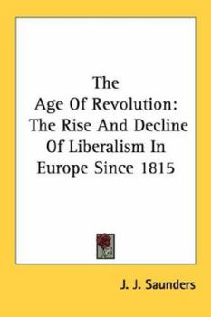 The Age Of Revolution: The Rise And Decline Of Liberalism In Europe Since 1815