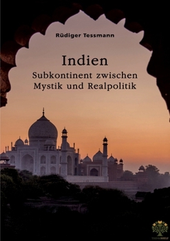 Indien. Subkontinent zwischen Mystik und Realpolitik (German Edition)