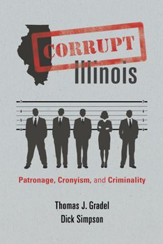 Paperback Corrupt Illinois: Patronage, Cronyism, and Criminality Book