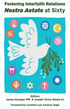 Fostering Interfaith Relations: Nostra Aetate at Sixty