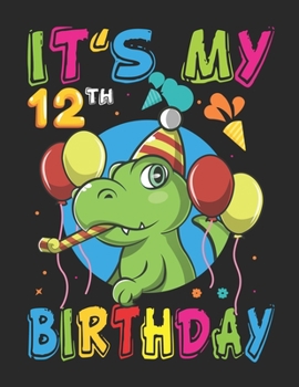 It's My 12th Birthday: Birthday Dinosaur - I am 12 journal - Creative Writing Notebook, Storybook, Short Story Authors