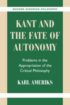 Paperback Kant and the Fate of Autonomy: Problems in the Appropriation of the Critical Philosophy Book