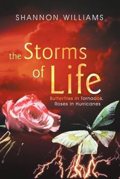 Paperback The Storms of Life: Butterflies in Tornados, Roses in Hurricanes Book