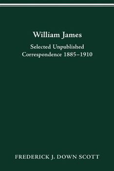 William James: Selected Unpublished Correspondence 1885–1910