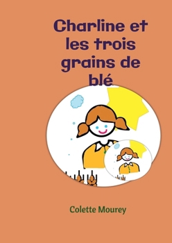 Paperback Charline et les trois grains de blé [French] Book