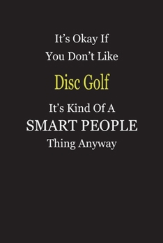 Paperback It's Okay If You Don't Like Disc Golf It's Kind Of A Smart People Thing Anyway: Blank Lined Notebook Journal Gift Idea Book